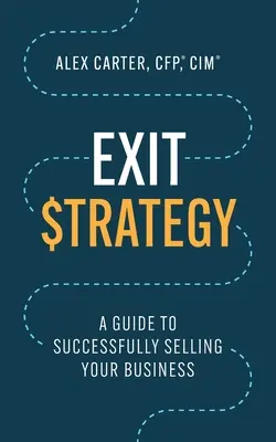 Kilépési stratégia: A Guide to Successfully Selling Your Business - Exit Strategy: A Guide to Successfully Selling Your Business