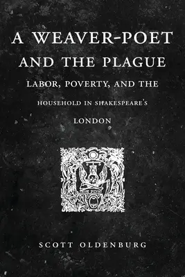 A Weaver-Poet and the Plague: Munka, szegénység és háztartás Shakespeare Londonjában - A Weaver-Poet and the Plague: Labor, Poverty, and the Household in Shakespeare's London