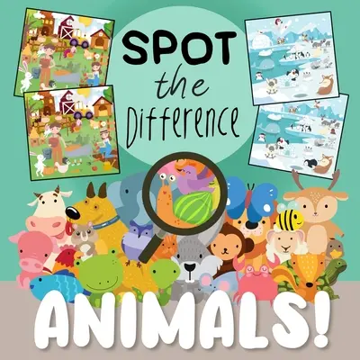 Találd meg a különbséget - Állatok!: Szórakoztató kereső- és megoldókönyv 3-6 évesek számára - Spot The Difference - Animals!: A Fun Search and Solve Book for 3-6 Year Olds
