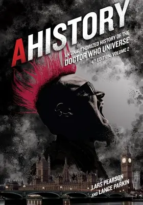 Ahistory: A Doctor Who univerzum engedély nélküli története (Negyedik kiadás 2. kötet) - Ahistory: An Unauthorized History of the Doctor Who Universe (Fourth Edition Vol. 2)