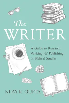 Az író: A Guide to Research, Writing, and Publishing in Biblical Studies (Útmutató a kutatáshoz, az íráshoz és a publikáláshoz a bibliai tanulmányok területén) - The Writer: A Guide to Research, Writing, and Publishing in Biblical Studies