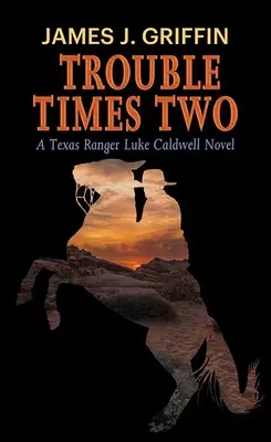 Trouble Times Two: A Texas Ranger Luke Caldwell regénye - Trouble Times Two: A Texas Ranger Luke Caldwell Novel