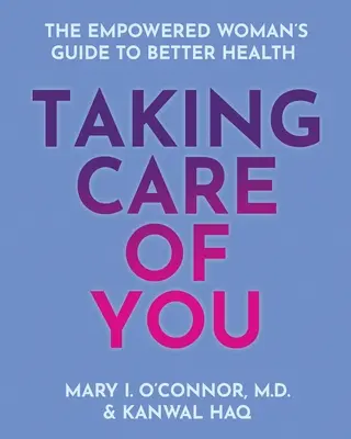 Taking Care of You: A felhatalmazott nő útmutatója a jobb egészséghez - Taking Care of You: The Empowered Woman's Guide to Better Health