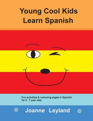 Cool Kids Learn Spanish: Szórakoztató tevékenységek és színező lapok spanyolul 5-7 éveseknek - Young Cool Kids Learn Spanish: Fun activities and colouring pages in Spanish for 5-7 year olds