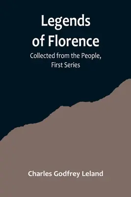 Firenze legendái: A nép által összegyűjtött, első sorozat - Legends of Florence: Collected from the People, First Series