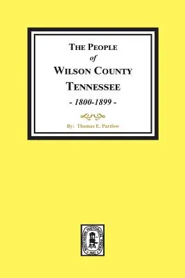 A Tennessee állambeli Wilson megye lakói. (1800-1899) - The People of Wilson County, Tennessee. (1800-1899)