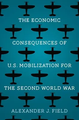 Az amerikai mozgósítás gazdasági következményei a második világháborúban - The Economic Consequences of U.S. Mobilization for the Second World War