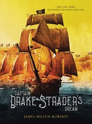 Drake Strader kapitány álma: A polgárháború százhatvanhárom évvel később - Captain Drake Strader's Dream: The Civil War One Hundred Sixty-Three Years Later