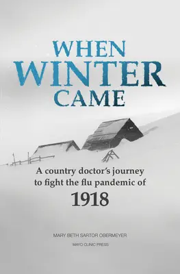 Amikor eljött a tél: Egy vidéki orvos utazása az 1918-as influenzajárvány leküzdésére - When Winter Came: A Country Doctor's Journey to Fight the Flu Pandemic of 1918