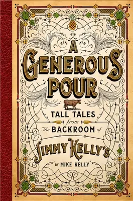 Egy nagylelkű öntés: Tall Tales from the backroom of Jimmy Kelly's - A Generous Pour: Tall Tales from the Backroom of Jimmy Kelly's