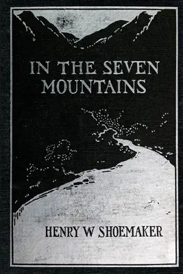 A hét hegységben: Közép-Pennsylvaniában gyűjtött legendák - In the Seven Mountains: Legends collected in Central Pennsylvania