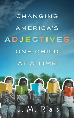 Amerika mellékneveinek megváltoztatása Egyszerre egy gyermek - Changing America's Adjectives One Child at a Time
