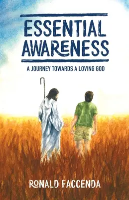 Alapvető tudatosság: Egy utazás a szerető Isten felé - Essential Awareness: A Journey Towards A Loving God