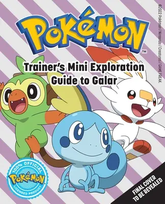 Pokmon: Az edző mini felfedező kalauza Galarhoz - Pokmon: Trainer's Mini Exploration Guide to Galar