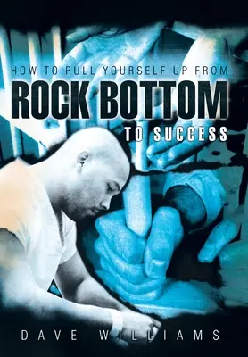 Hogyan húzd fel magad a mélypontról a siker felé - How to Pull Yourself up from Rock Bottom to Success