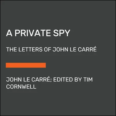 A Private Spy: John Le Carr levelei - A Private Spy: The Letters of John Le Carr