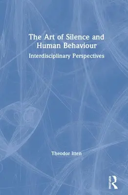 A hallgatás művészete és az emberi viselkedés: Interdiszciplináris perspektívák - The Art of Silence and Human Behaviour: Interdisciplinary Perspectives