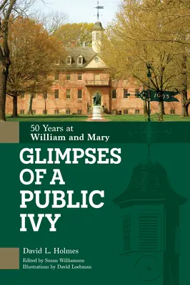 Egy nyilvános borostyán pillantásai: William & Mary 50 éve - Glimpses of a Public Ivy: 50 Years at William & Mary