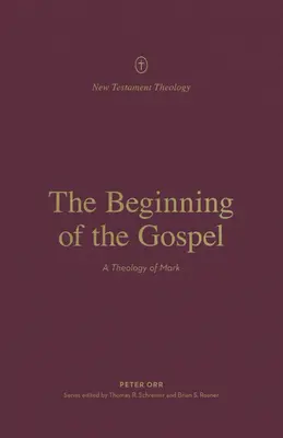 Az evangélium kezdete: Márk teológiája - The Beginning of the Gospel: A Theology of Mark