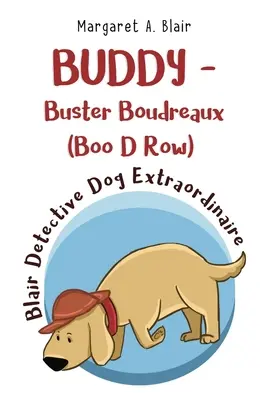 BUDDY - Buster Boudreaux (Boo D Row) Blair rendkívüli nyomozókutya - BUDDY - Buster Boudreaux (Boo D Row) Blair Detective Dog Extraordinaire