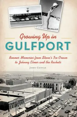 Vyrůstat v Gulfportu: Vzpomínky z dob, kdy se lidé v Gulfportu věnovali zmrzlině od Stonea až po Johnnyho Elmera a raketu. - Growing Up in Gulfport: Boomer Memories from Stone's Ice Cream to Johnny Elmer and the Rockets