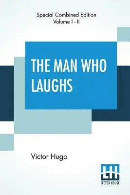 Az ember, aki nevet (Complete): A Romance Of English History - The Man Who Laughs (Complete): A Romance Of English History