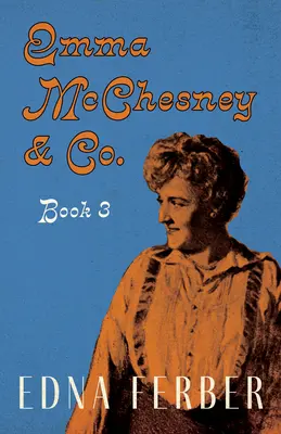 Emma McChesney és társai - 3. könyv;Rogers Dickinson bevezetőjével - Emma McChesney & Co. - Book 3;With an Introduction by Rogers Dickinson