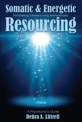 Szomatikus és energetikai erőforrás: Az ügyfelek hiteles életének elősegítése - Somatic & Energetic Resourcing: Facilitating Clients Living Authentically