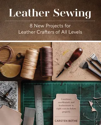 Bőrvarrás: 8 új projekt minden szintű bőrműves számára - Leather Sewing: 8 New Projects for Leather Crafters of All Levels