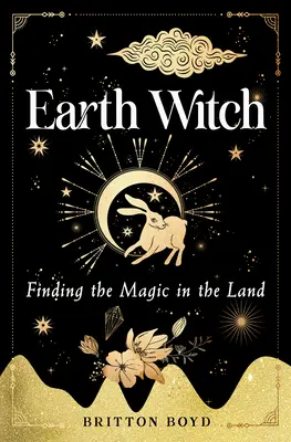 Földi boszorkány: Földi boszorkány: Mágia a földön - Earth Witch: Finding Magic in the Land