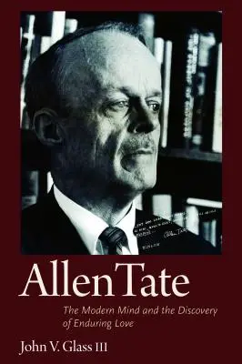 Allen Tate: A modern elme és a tartós szerelem felfedezése - Allen Tate: The Modern Mind and the Discovery of Enduring Love
