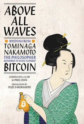 Minden hullámok felett: Bölcsesség Tominaga Nakamotótól, a filozófustól, aki állítólag a Bitcoint inspirálta. - Above All Waves: Wisdom from Tominaga Nakamoto, the Philosopher Rumored to Have Inspired Bitcoin