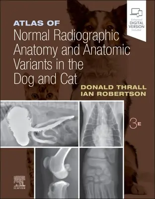 A kutya és a macska normális röntgenanatómiájának és anatómiai változatainak atlasza - Atlas of Normal Radiographic Anatomy and Anatomic Variants in the Dog and Cat