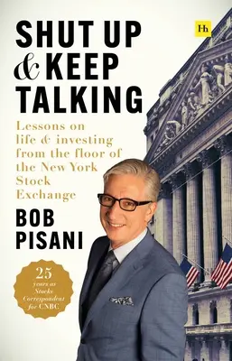 Fogd be és beszélj tovább! Tanulságok az életről és a befektetésről a New York-i tőzsde padlójáról - Shut Up and Keep Talking: Lessons on Life and Investing from the Floor of the New York Stock Exchange