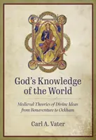 Isten ismerete a világról: Az isteni eszmék középkori elméletei Bonaventúrától Ockhamig - God's Knowledge of the World: Medieval Theories of Divine Ideas from Bonaventure to Ockham