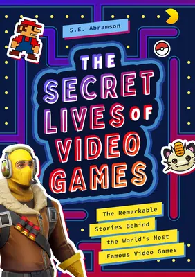 A videojátékok titkos élete: A világ leghíresebb videojátékai mögött rejlő figyelemre méltó történetek - The Secret Lives of Video Games: The Remarkable Stories Behind the World's Most Famous Video Games