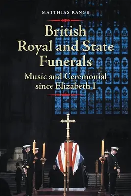 Brit királyi és állami temetések: Erzsébet óta - British Royal and State Funerals: Music and Ceremonial Since Elizabeth I