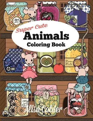 Szuper aranyos állatok színezőkönyv: Egerek, baglyok, sünök, és még sok más - Super Cute Animals Coloring Book: Adorable Kittens, Bunnies, Mice, Owls, Hedgehogs, and More