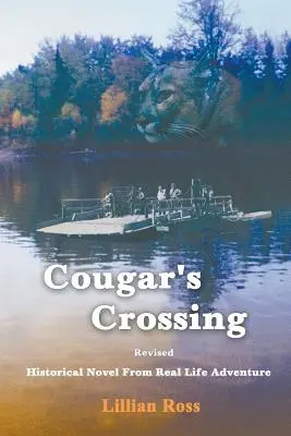 Cougar's Crossing: Felújított: Történelmi regény a való élet kalandjaiból - Cougar's Crossing: Revised: Historical Novel from Real Life Adventure