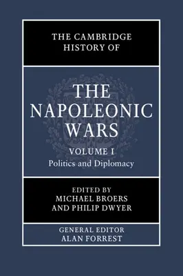 A napóleoni háborúk cambridge-i története: 1. kötet, Politika és diplomácia - The Cambridge History of the Napoleonic Wars: Volume 1, Politics and Diplomacy