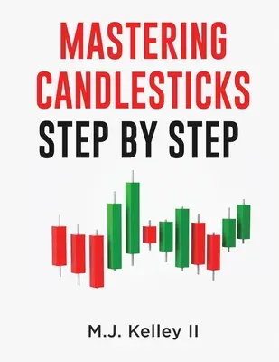 A gyertyatartók elsajátítása: Lépésről lépésre - Mastering Candlesticks: Step by Step