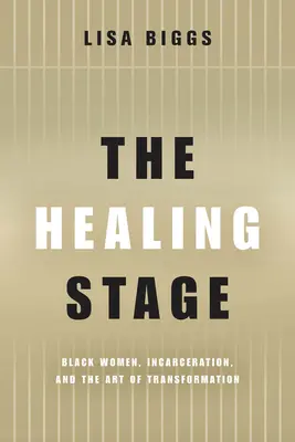 A gyógyulás szakasza: A fekete nők, a bebörtönzés és az átalakulás művészete - The Healing Stage: Black Women, Incarceration, and the Art of Transformation