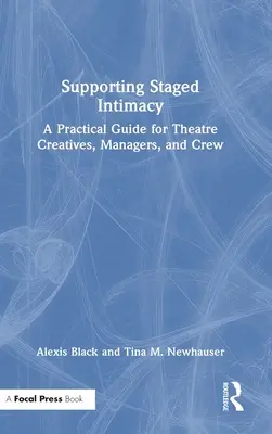 A megrendezett intimitás támogatása: Gyakorlati útmutató színházi alkotóknak, menedzsereknek és személyzetnek - Supporting Staged Intimacy: A Practical Guide for Theatre Creatives, Managers, and Crew