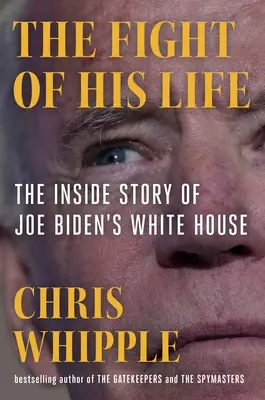 Élete harca: Joe Biden Fehér Házának belseje - The Fight of His Life: Inside Joe Biden's White House