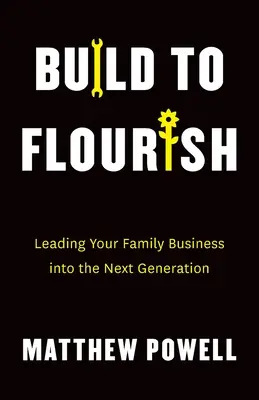 Build to Flourish: A családi vállalkozás átvezetése a következő generációba - Build to Flourish: Leading Your Family Business into the Next Generation