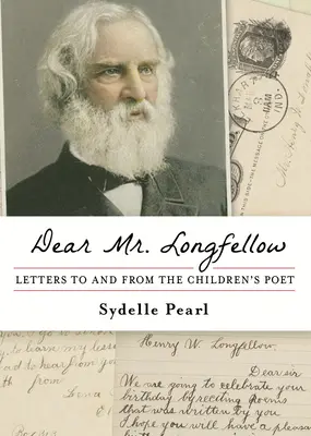 Kedves Mr. Longfellow: Longfellow: Levelek a gyermekköltőhöz és a gyermekköltő leveleitől - Dear Mr. Longfellow: Letters to and from the Children's Poet