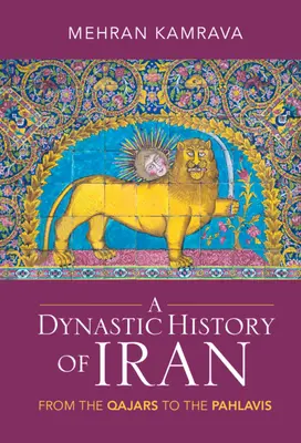 Irán dinasztikus története: A kazároktól a pahlavikig - A Dynastic History of Iran: From the Qajars to the Pahlavis