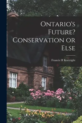 Ontario jövője? Megőrzés vagy máskülönben - Ontario's Future? Conservation or Else