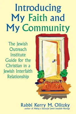 A hitem és a közösségem bemutatása: A Jewish Outreach Institute útmutatója egy keresztény számára zsidó vallásközi kapcsolatban élő keresztény számára - Introducing My Faith and My Community: The Jewish Outreach Institute Guide for a Christian in a Jewish Interfaith Relationship