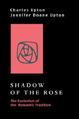 A rózsa árnyéka: A romantikus hagyomány ezotériája - Shadow of the Rose: The Esoterism of the Romantic Tradition